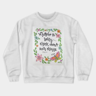 Whatever is Lovely Crewneck Sweatshirt